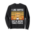 I Like Cats Coffee And Maybe 3 People Sweatshirt - Unique Graphic Unisex - T-Shirt, Sweatshirt, Hoodie
