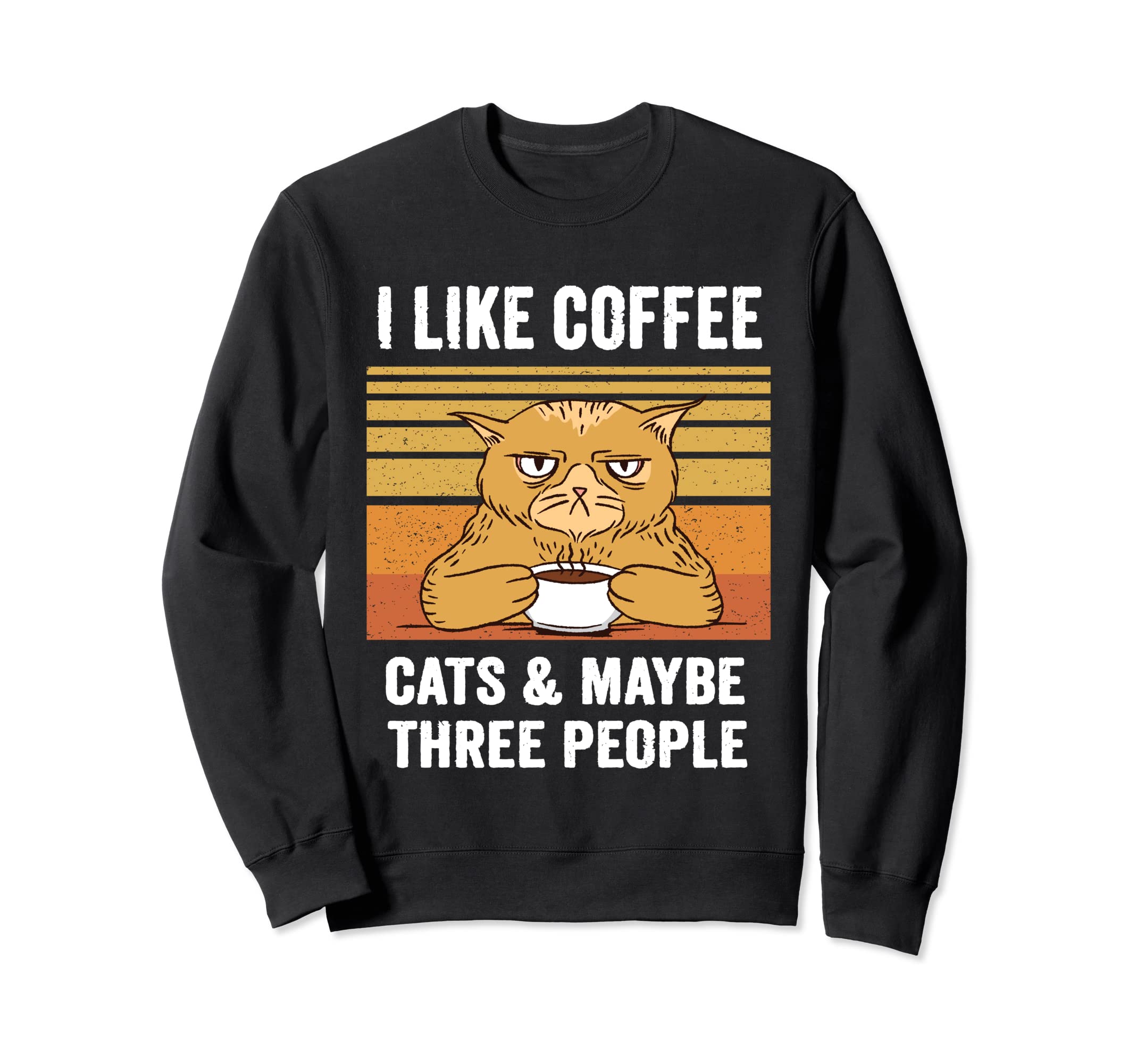 I Like Cats Coffee And Maybe 3 People Sweatshirt - Unique Graphic Unisex - T-Shirt, Sweatshirt, Hoodie