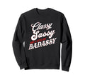 Classy Sassy And Little Bit Badassy Sweatshirt - Trendy Graphic Unisex - T-Shirt, Sweatshirt, Hoodie