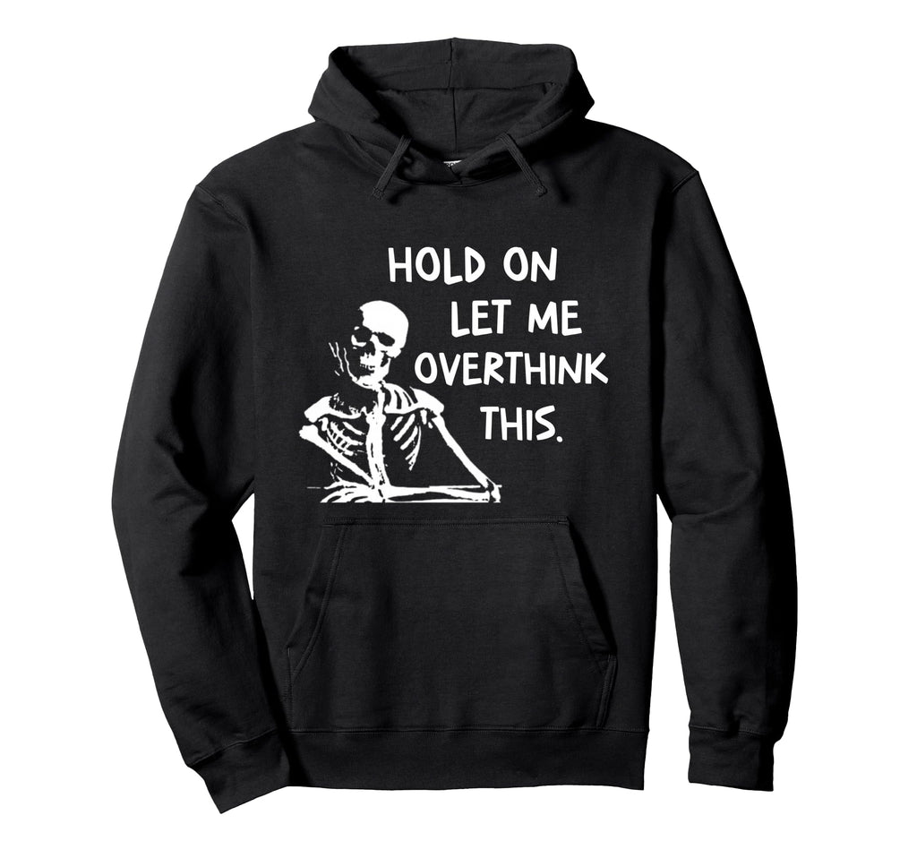 Overthinker Hold Let Me Overthink This Hoodie - Minimalist Print Men Women - T-Shirt, Sweatshirt, Hoodie