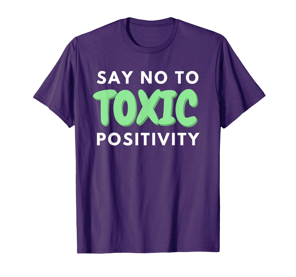 Say No To Toxic Positivity Mental T-Shirt - Aesthetic Graphic for Adults - T-Shirt, Sweatshirt, Hoodie