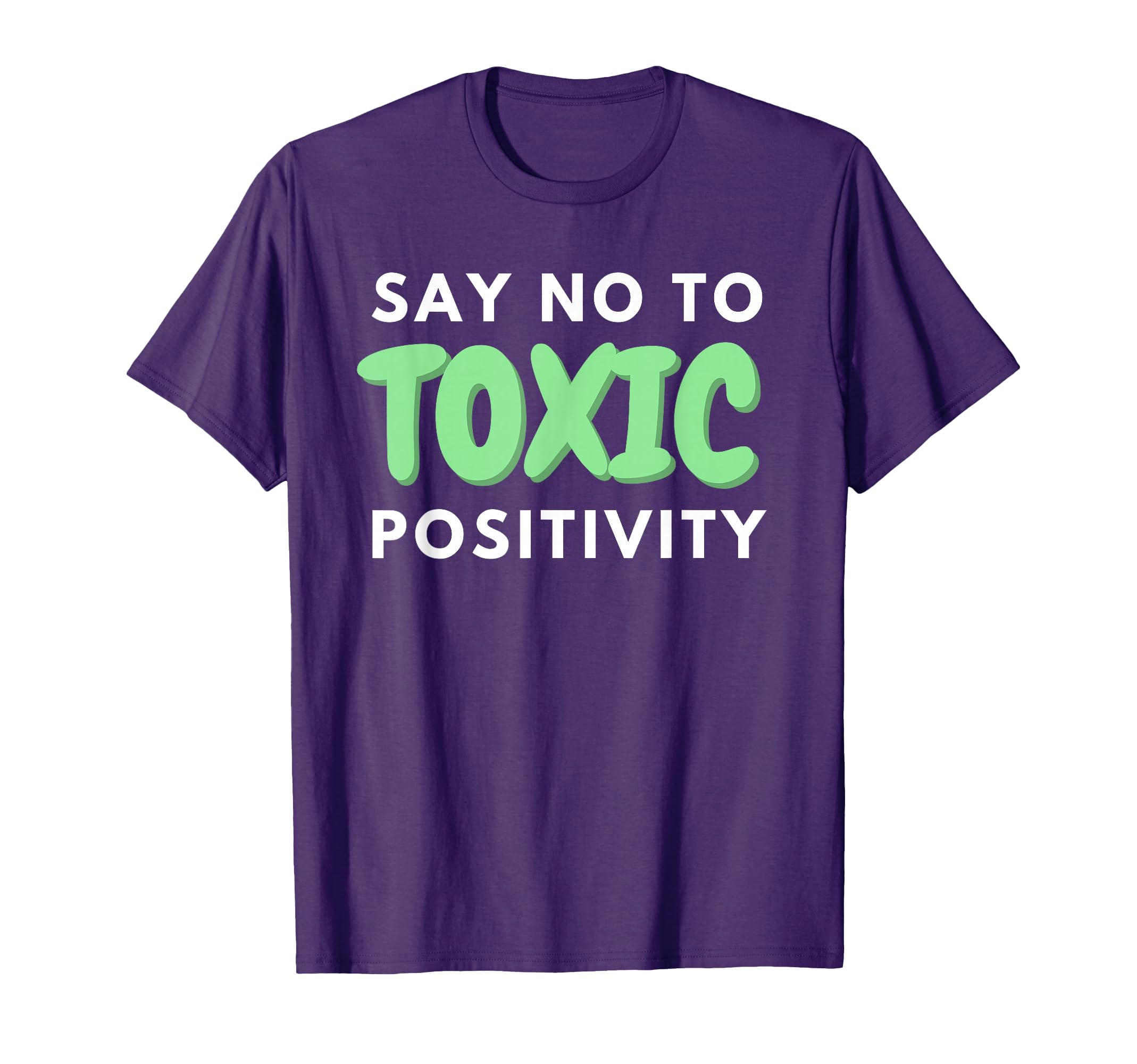 Say No To Toxic Positivity Mental T-Shirt - Aesthetic Graphic for Adults - T-Shirt, Sweatshirt, Hoodie