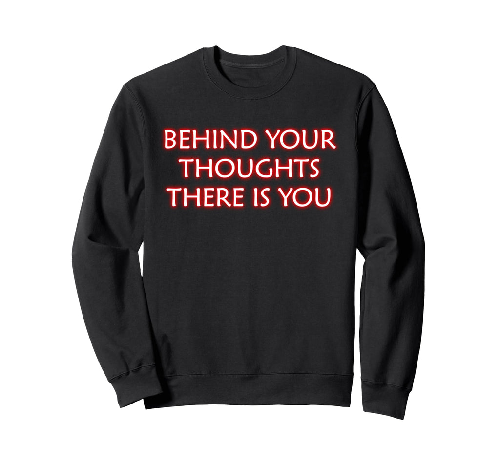 Behind Your Thoughts There Is You Sweatshirt - Streetwear Style for Adults - T-Shirt, Sweatshirt, Hoodie