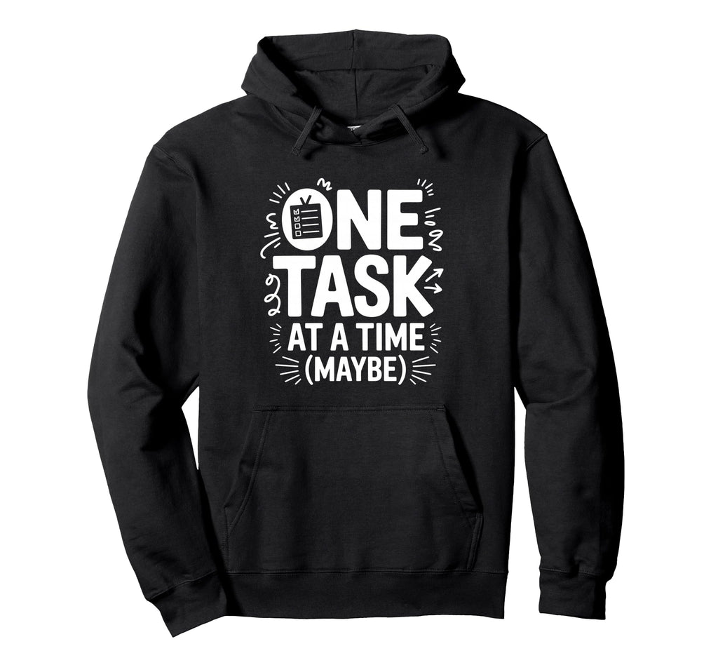 One Task Time Maybe Adhd Anxiety Hoodie - Unique Graphic for Adults - T-Shirt, Sweatshirt, Hoodie