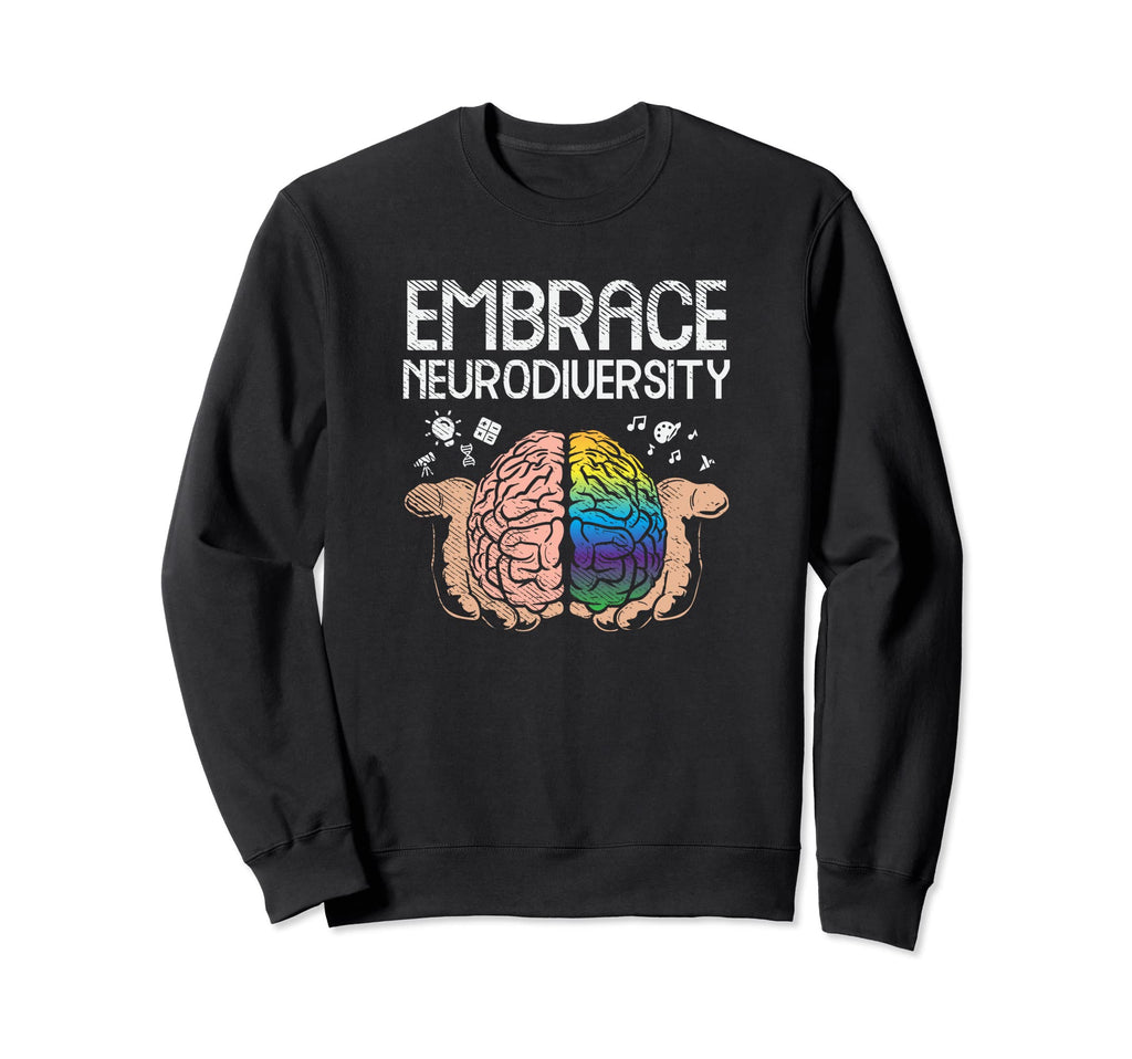 Embrace Neurodiversity Brain Adhd Asd Sweatshirt - Graphic Print Men Women - T-Shirt, Sweatshirt, Hoodie