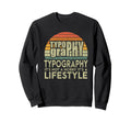 Typography Lifestyle Typographer Sweatshirt - Graphic Print Unisex - T-Shirt, Sweatshirt, Hoodie