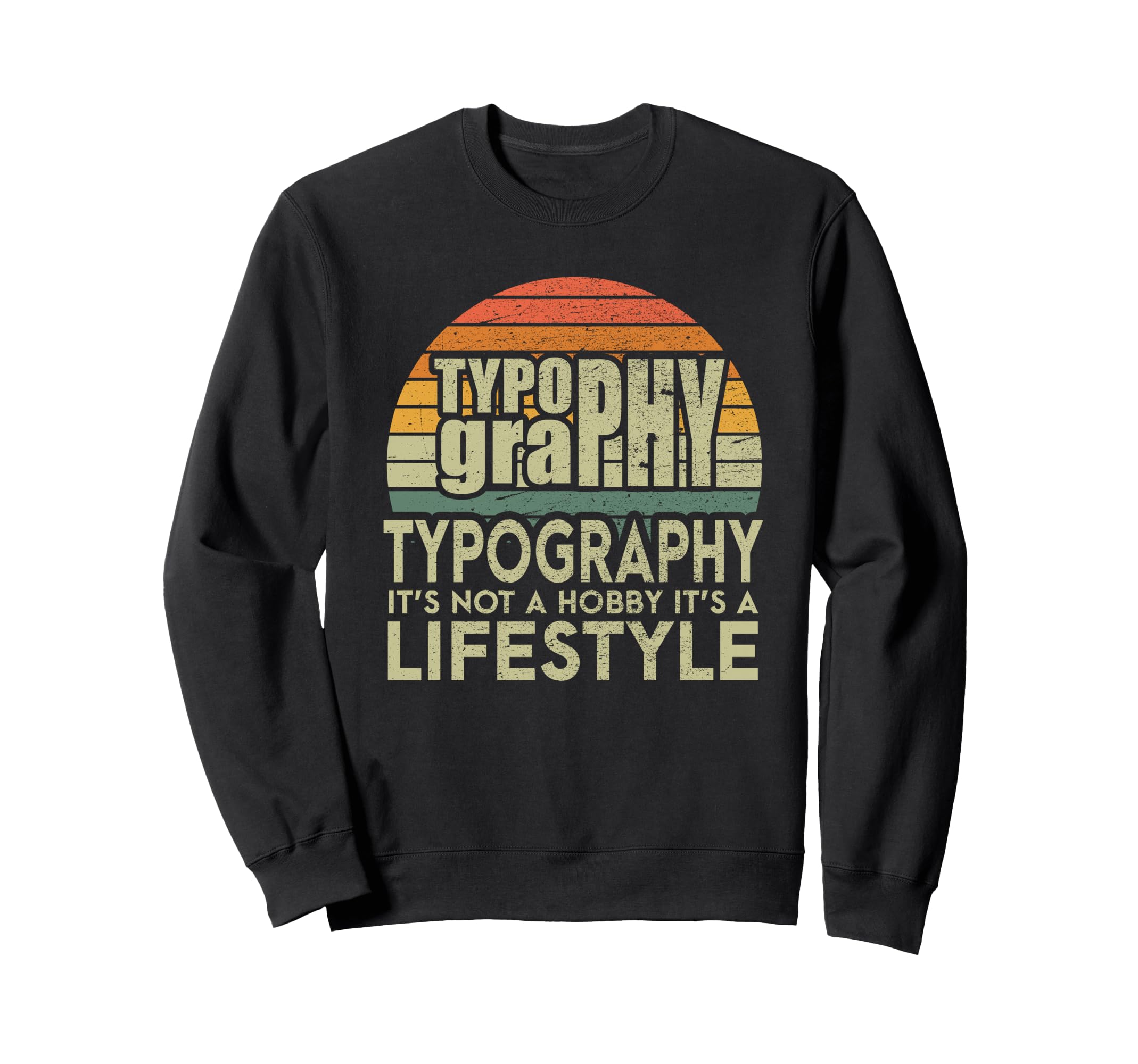 Typography Lifestyle Typographer Sweatshirt - Graphic Print Unisex - T-Shirt, Sweatshirt, Hoodie