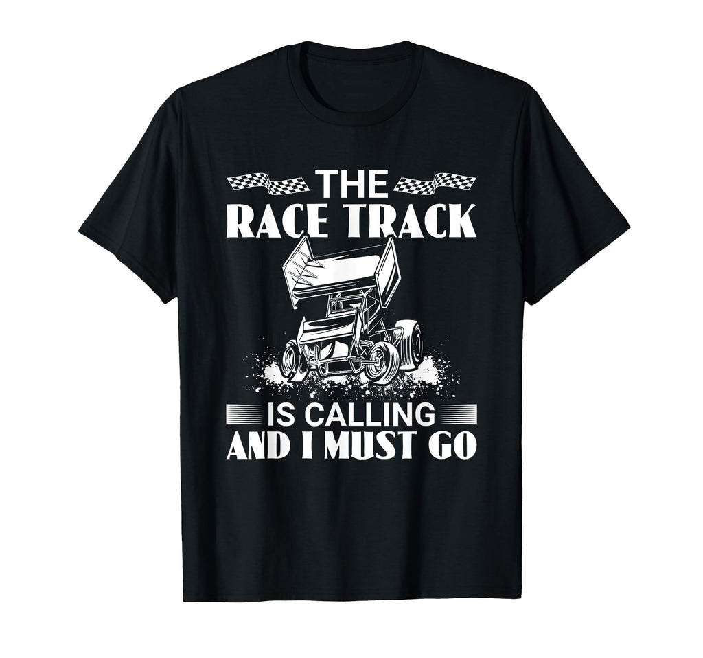 Race Track Is Calling And I Must Go T-Shirt - Custom Art Print Men Women - T-Shirt, Sweatshirt, Hoodie