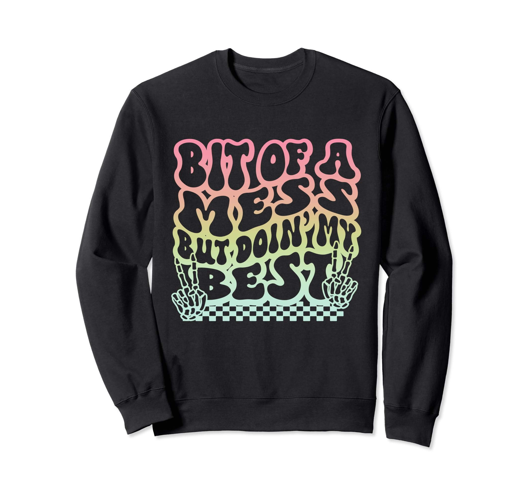 Bit Mess But Doin My Best Funny Sweatshirt - Unique Graphic Men Women - T-Shirt, Sweatshirt, Hoodie