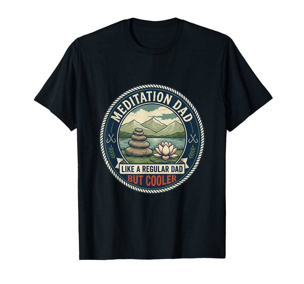 Meditation Dad Mindfulness Yoga T-Shirt - Fun Novelty Design for Adults - T-Shirt, Sweatshirt, Hoodie