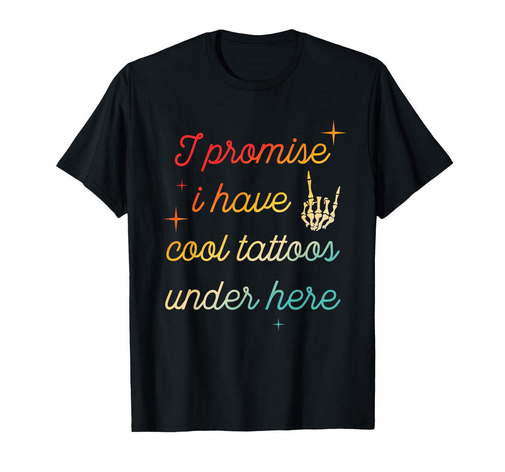 I Promise I Have Tattoos Under Here T-Shirt - Unique Graphic for Adults - T-Shirt, Sweatshirt, Hoodie