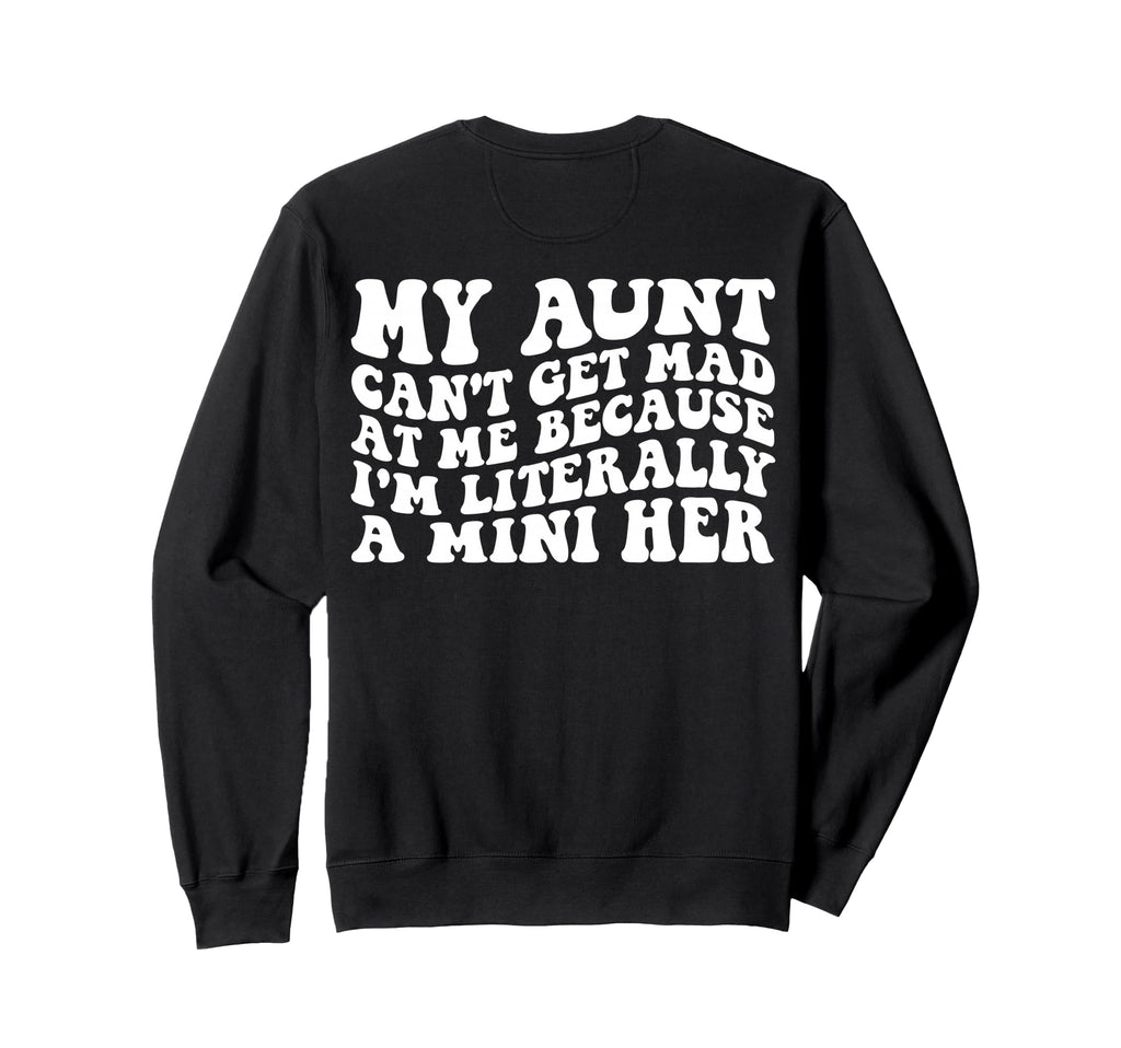 My Aunt Cant Get Mad Me Mini Her Sweatshirt - Custom Art Print for Adults - T-Shirt, Sweatshirt, Hoodie