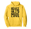 Heavy Self Love Self Care New Mom Best Hoodie - Trendy Graphic for Adults - T-Shirt, Sweatshirt, Hoodie