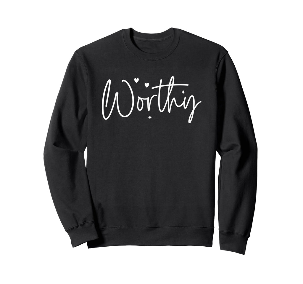 Worthy Self Worth Positive Sweatshirt - Custom Art Print for Adults - T-Shirt, Sweatshirt, Hoodie