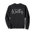Worthy Self Worth Positive Sweatshirt - Custom Art Print for Adults - T-Shirt, Sweatshirt, Hoodie