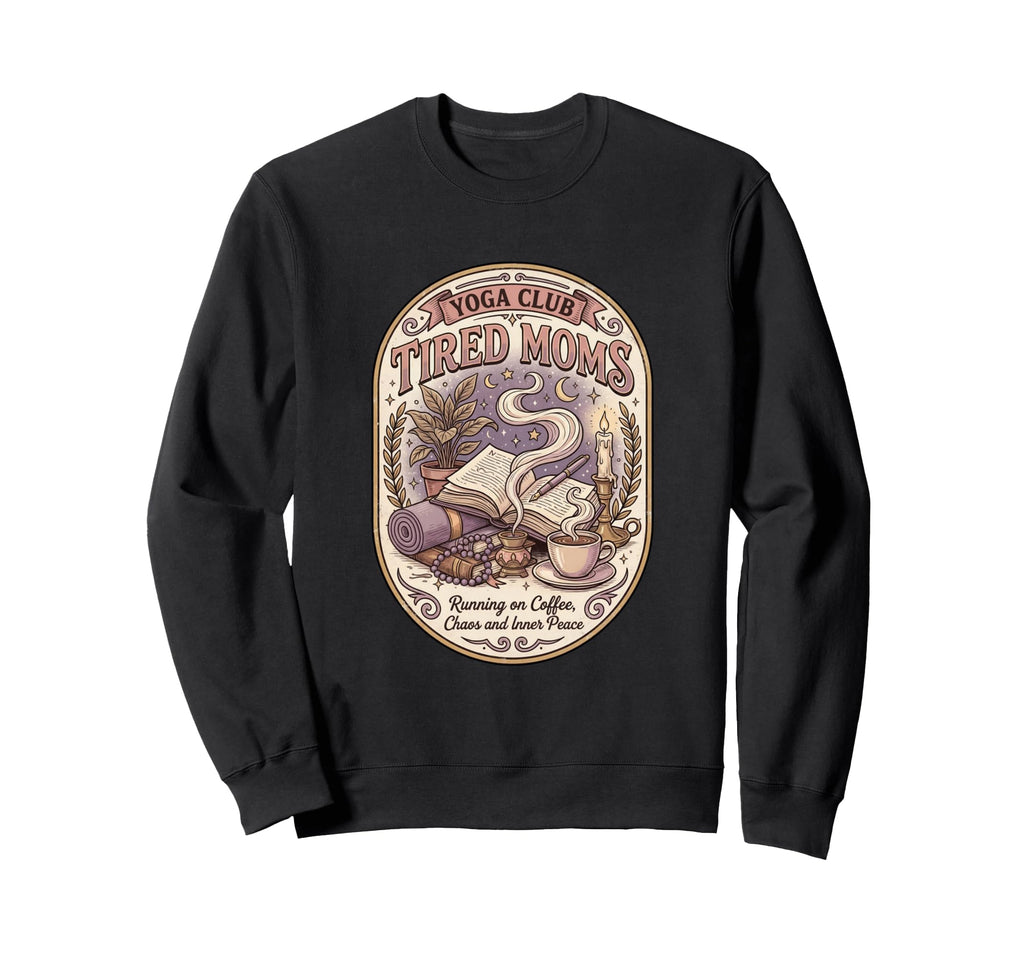 Tired Moms Yoga Club Running Coffee Sweatshirt - Unique Graphic Men Women - T-Shirt, Sweatshirt, Hoodie