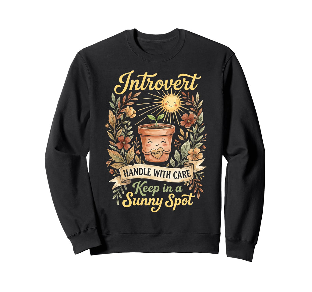 Funny Introvert Fragile Plant Sweatshirt - Novelty Apparel for Adults - T-Shirt, Sweatshirt, Hoodie