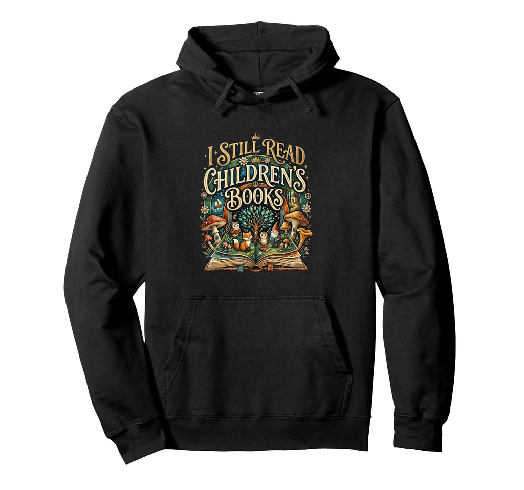I Still Read Childrens Books Reading Hoodie - Trendy Graphic Men Women - T-Shirt, Sweatshirt, Hoodie