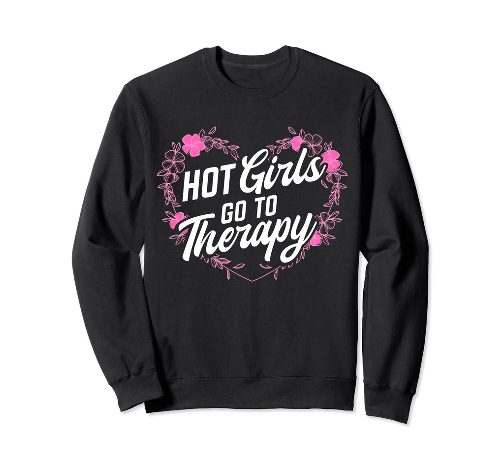 Hot Go To Therapy Empowerment Mental Sweatshirt - Graphic Print Unisex - T-Shirt, Sweatshirt, Hoodie