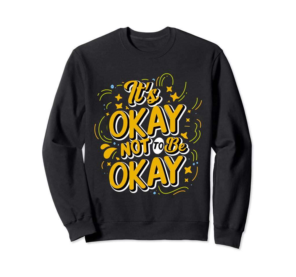 Its Okay Not To Be Okay Mental Sweatshirt - Minimalist Print for Adults - T-Shirt, Sweatshirt, Hoodie