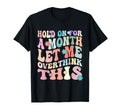 Hold Month Let Me Overthink This T-Shirt - Trendy Graphic Unisex - T-Shirt, Sweatshirt, Hoodie
