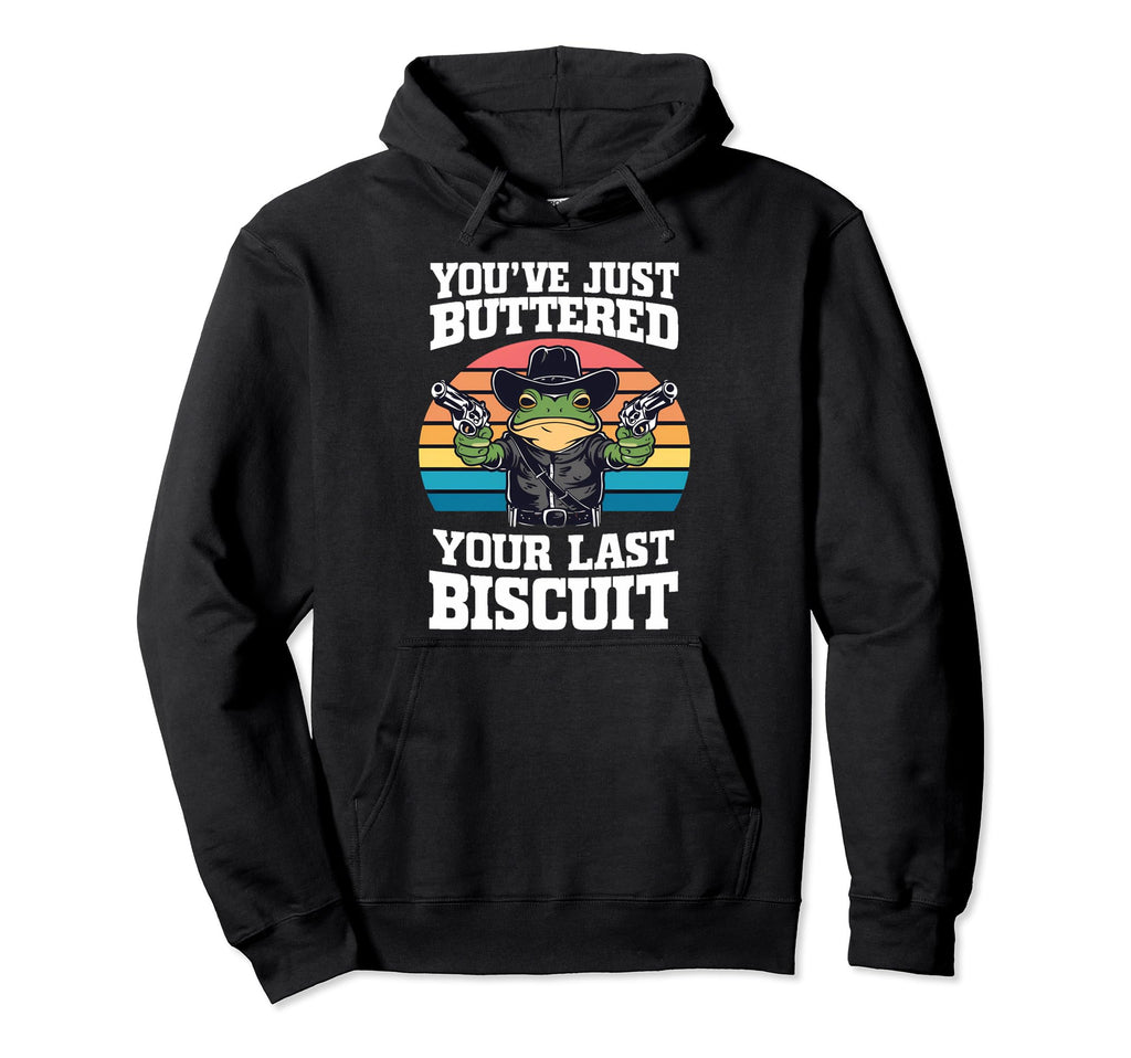 Youve Just Buttered Your Last Hoodie - Fun Novelty Design for Adults - T-Shirt, Sweatshirt, Hoodie