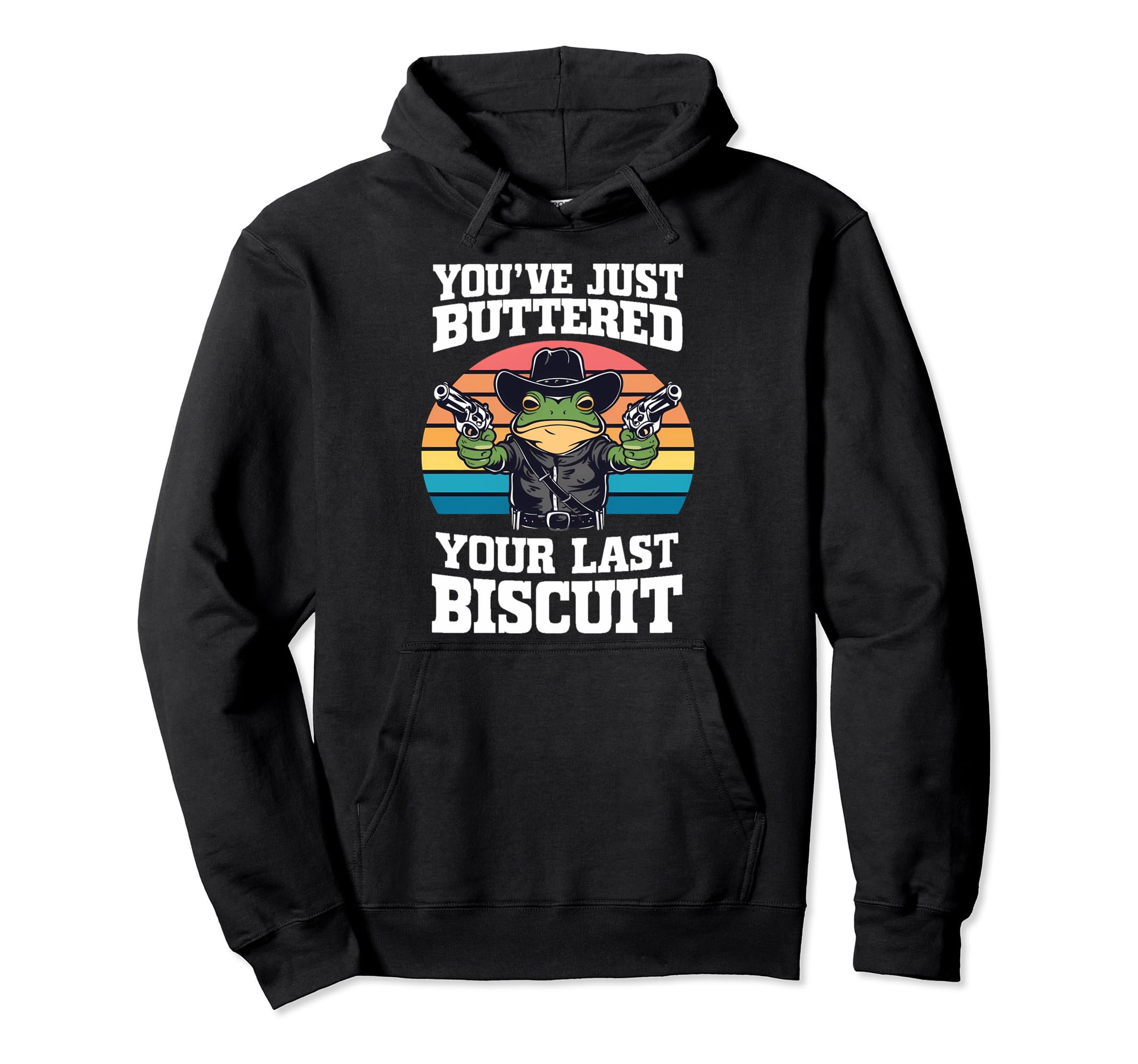 Youve Just Buttered Your Last Hoodie - Fun Novelty Design for Adults - T-Shirt, Sweatshirt, Hoodie