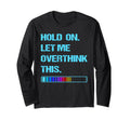 Hold Let Me Overthink This Overthinking T-Shirt - Trendy Graphic Men Women - T-Shirt, Sweatshirt, Hoodie