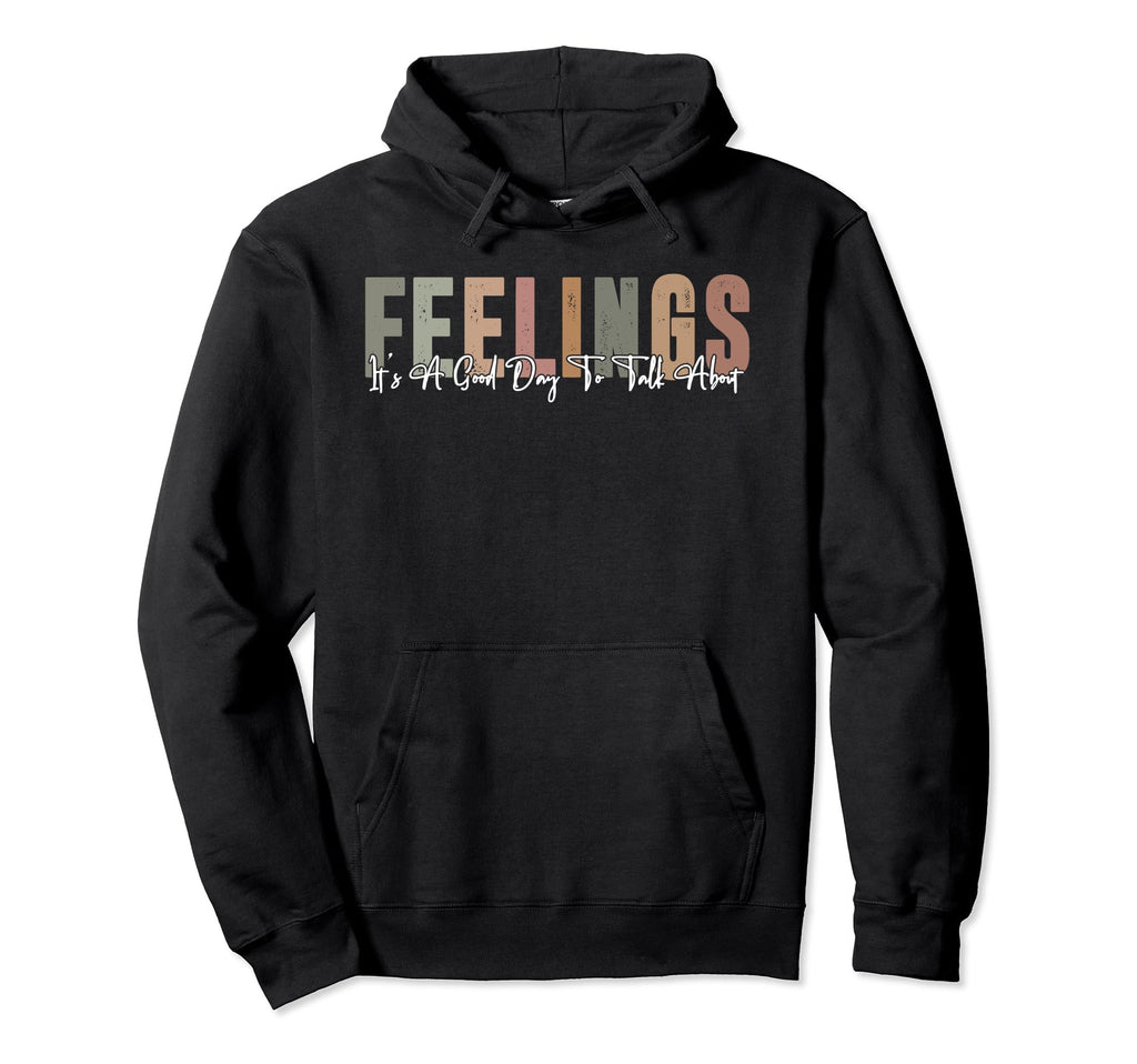 Its Good Day To Talk About Feelings Funny Hoodie - Custom Art Print Unisex - T-Shirt, Sweatshirt, Hoodie