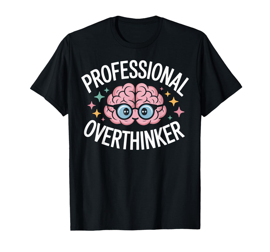 Professional Overthinker Brain T-Shirt - Novelty Apparel Men Women - T-Shirt, Sweatshirt, Hoodie