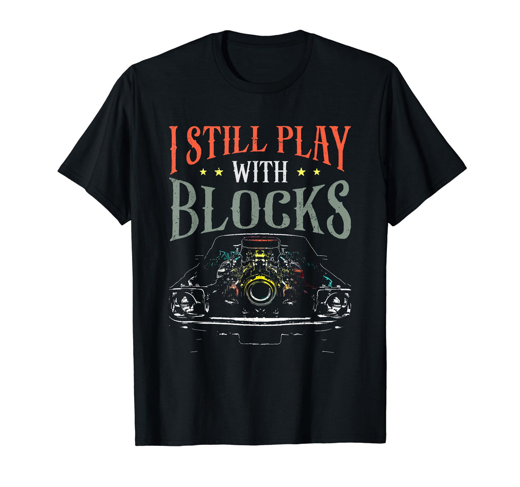I Still Play Blocks Car Engine Block T-Shirt - Graphic Print Men Women - T-Shirt, Sweatshirt, Hoodie