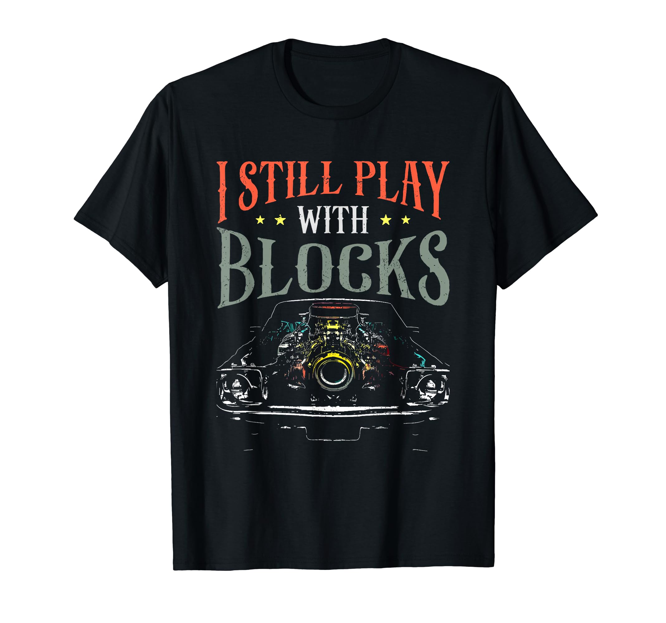 I Still Play Blocks Car Engine Block T-Shirt - Graphic Print Men Women - T-Shirt, Sweatshirt, Hoodie