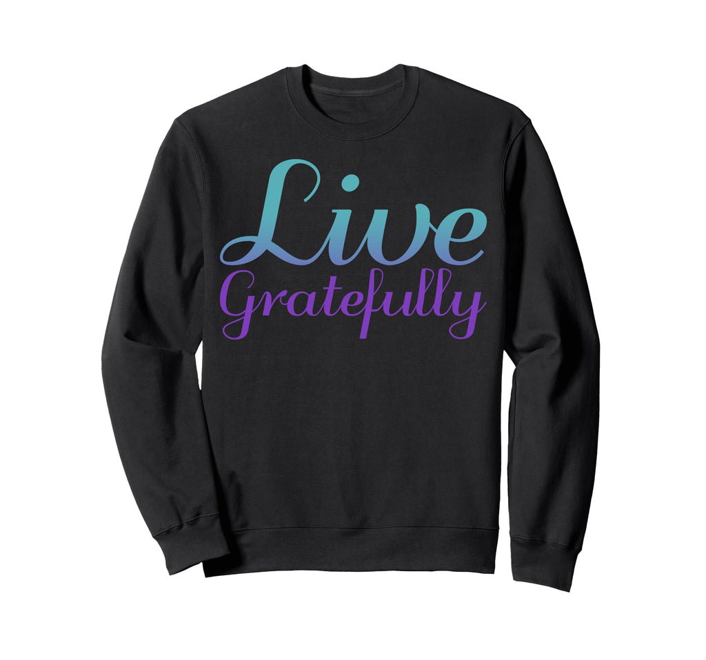 Live Gratefully Mental Health Sweatshirt - Graphic Print Men Women - T-Shirt, Sweatshirt, Hoodie
