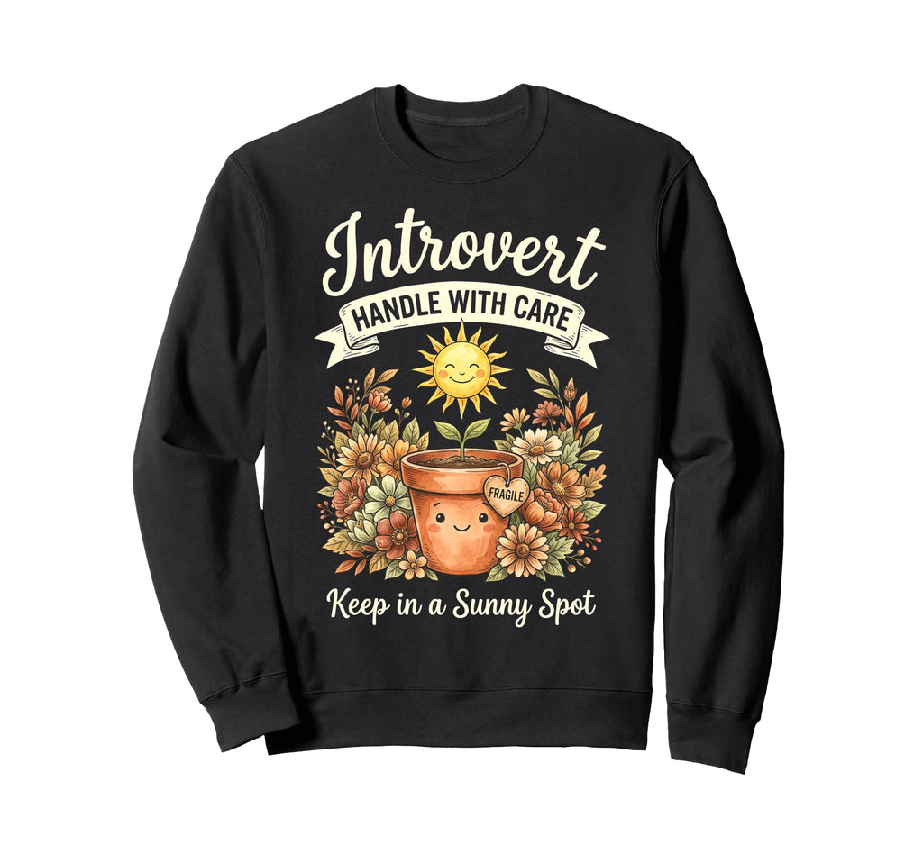 Funny Introvert Fragile Plant Sweatshirt - Fun Novelty Design Unisex - T-Shirt, Sweatshirt, Hoodie