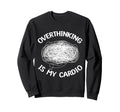 Overthinking Is My Cardio Sweatshirt - Streetwear Style for Adults - T-Shirt, Sweatshirt, Hoodie