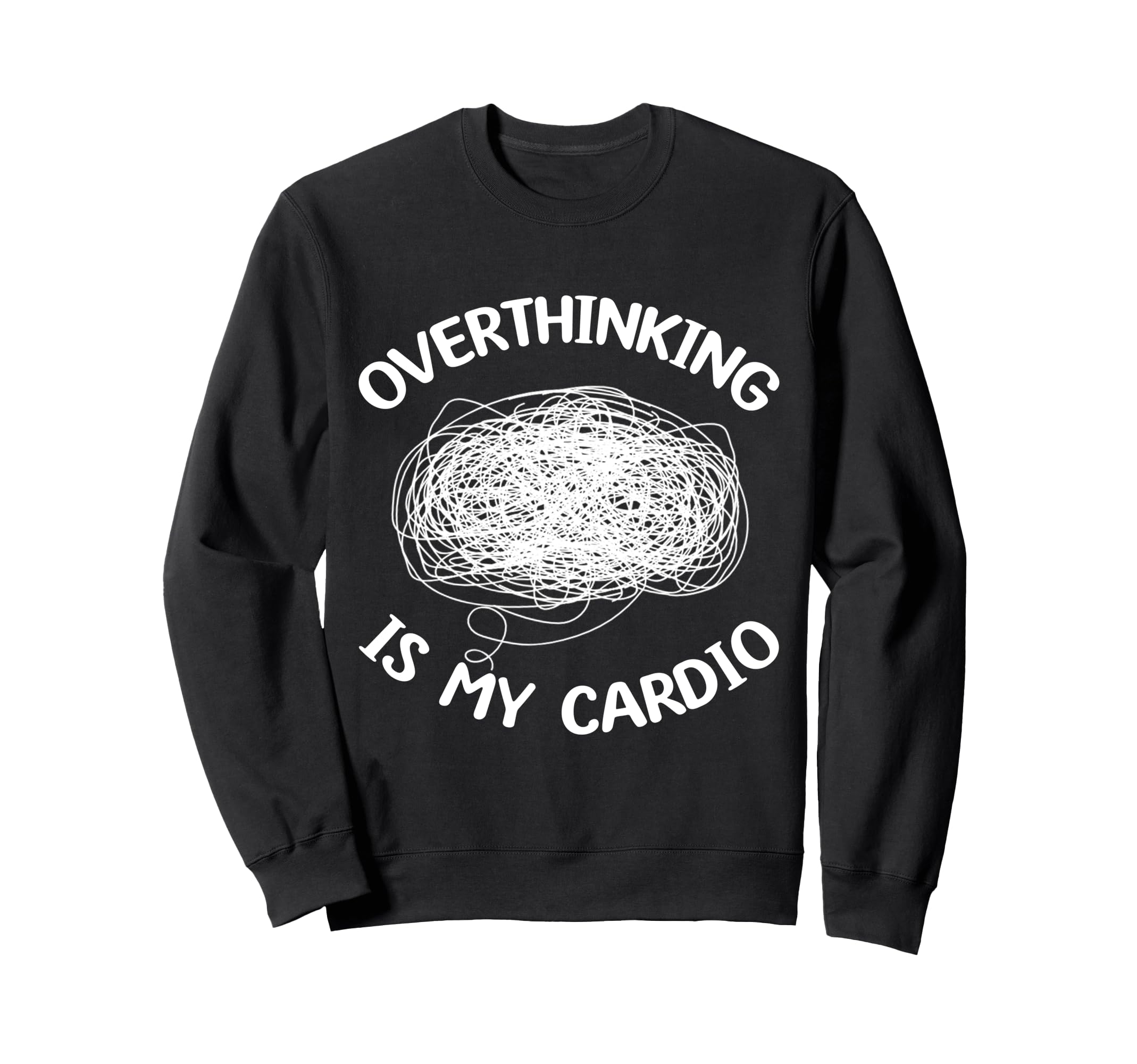 Overthinking Is My Cardio Sweatshirt - Streetwear Style for Adults - T-Shirt, Sweatshirt, Hoodie