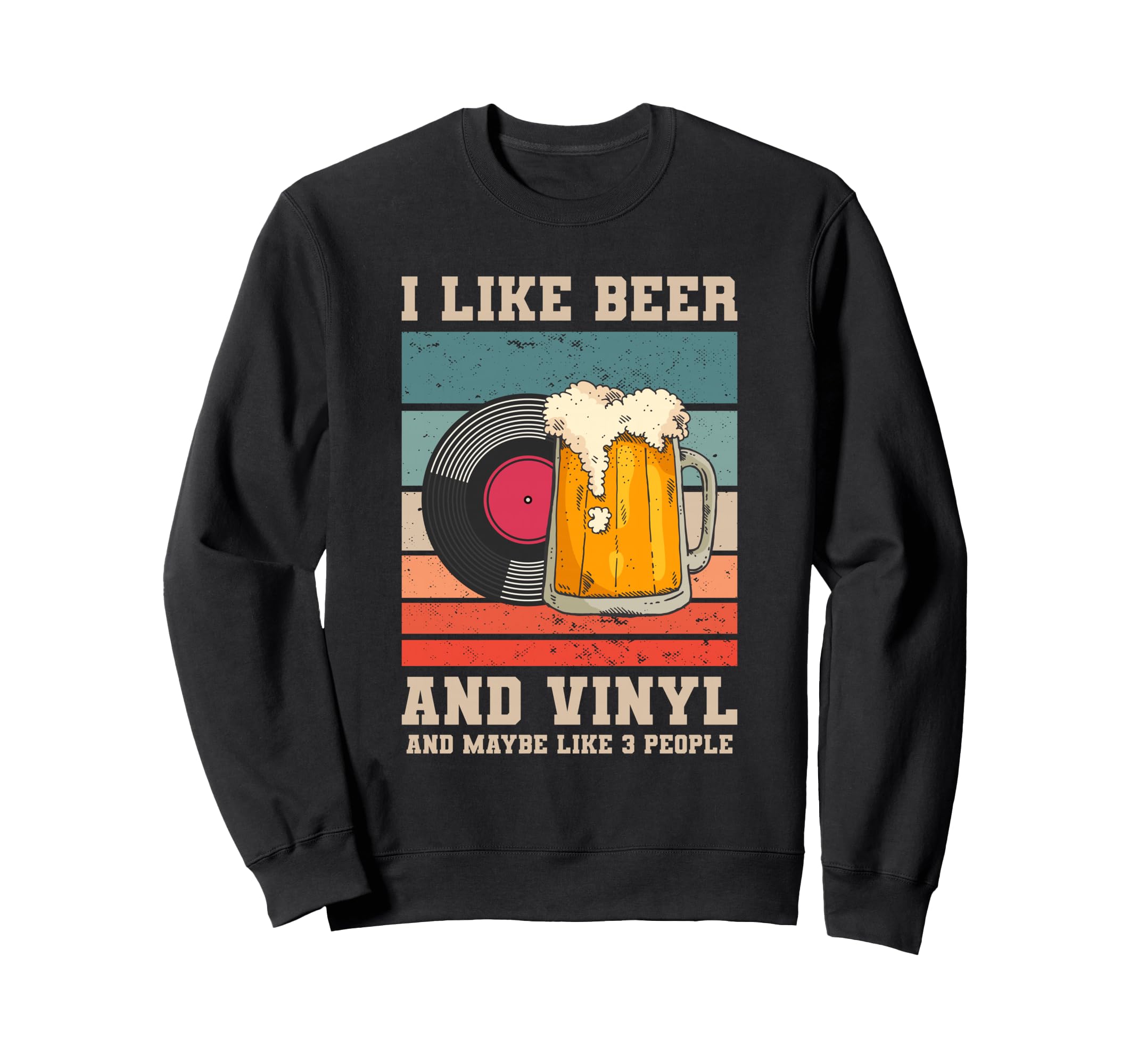 I Like Beer And Vinyl And Maybe Sweatshirt - Unique Graphic for Adults - T-Shirt, Sweatshirt, Hoodie