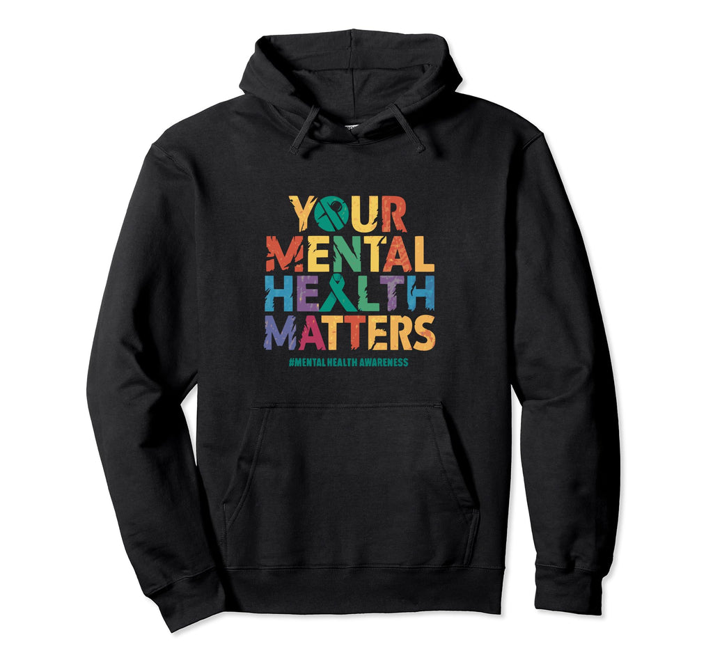 Your Mental Health Matters Mental Hoodie - Casual Everyday Wear Unisex - T-Shirt, Sweatshirt, Hoodie