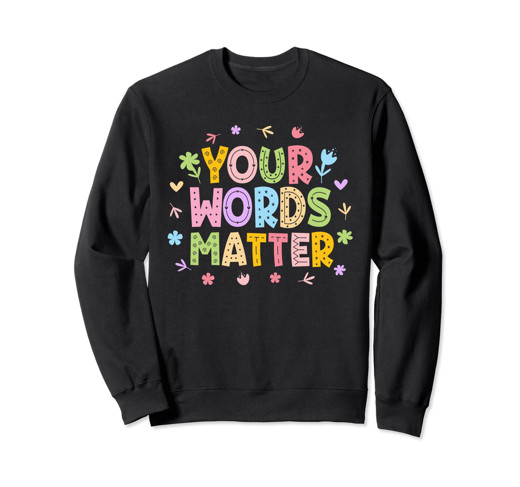 Your Words Matter Mental Health Awareness Sweatshirt - Graphic Print Unisex - T-Shirt, Sweatshirt, Hoodie