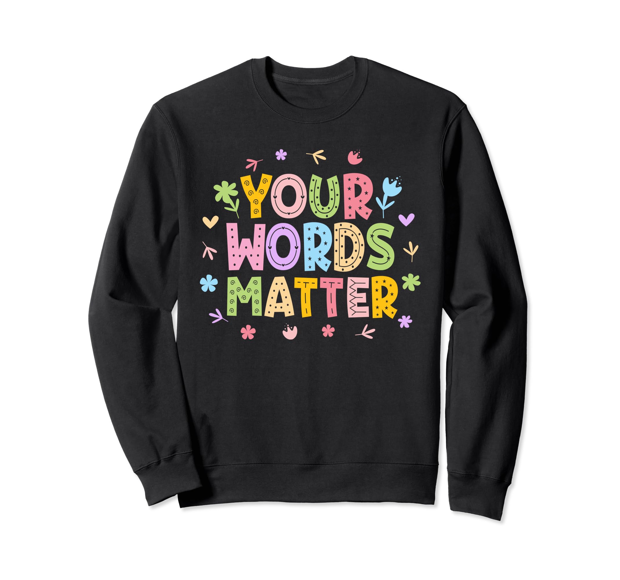 Your Words Matter Mental Health Awareness Sweatshirt - Graphic Print Unisex - T-Shirt, Sweatshirt, Hoodie