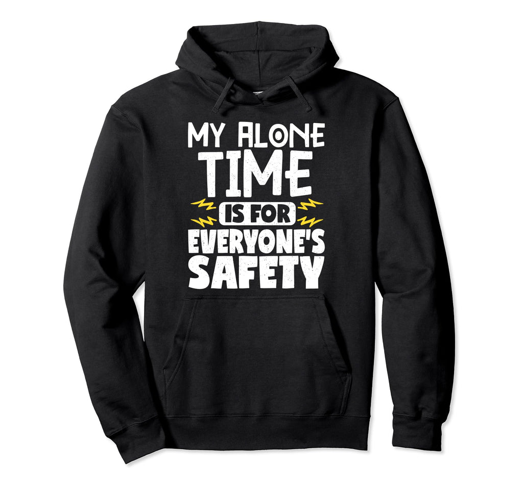 My Alone Time Is Everyones Safety Hoodie - Trendy Graphic Unisex - T-Shirt, Sweatshirt, Hoodie