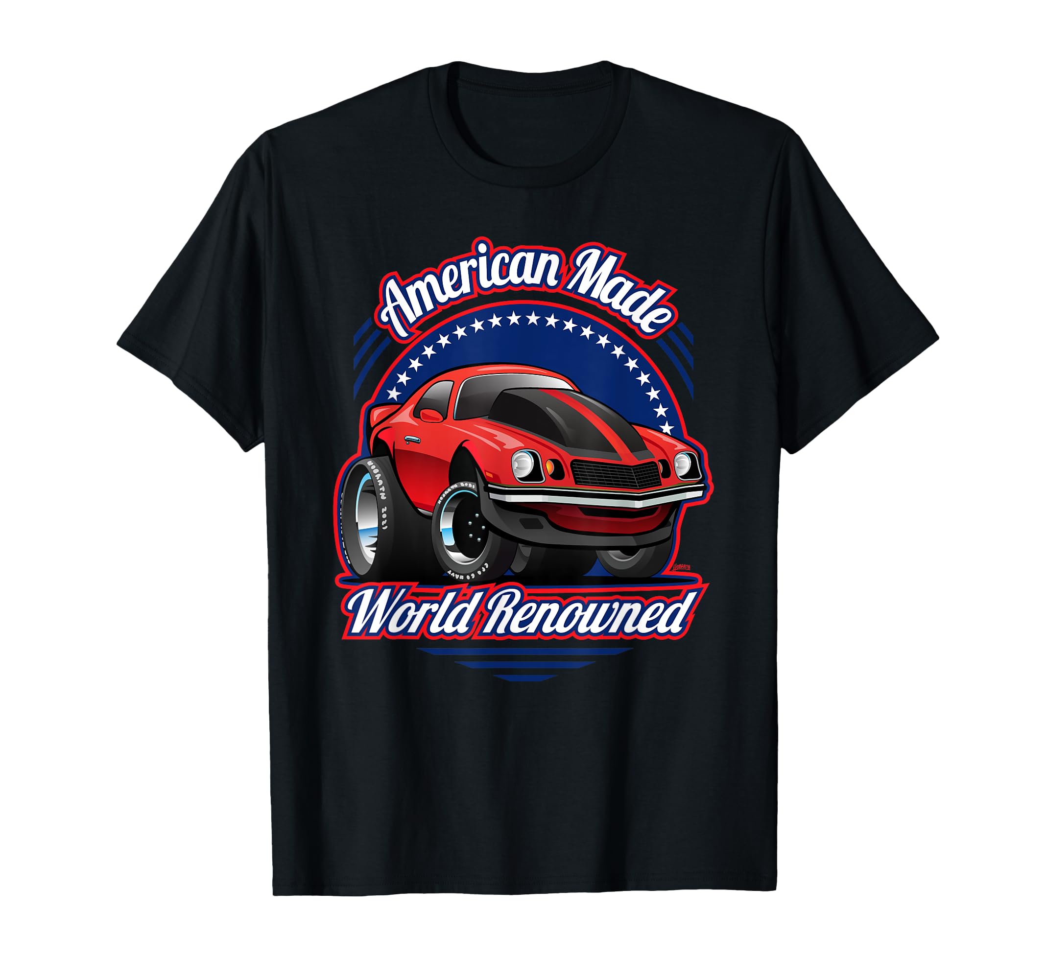 American Made World Renowned Car Cartoon T-Shirt - Trendy Graphic Unisex - T-Shirt, Sweatshirt, Hoodie