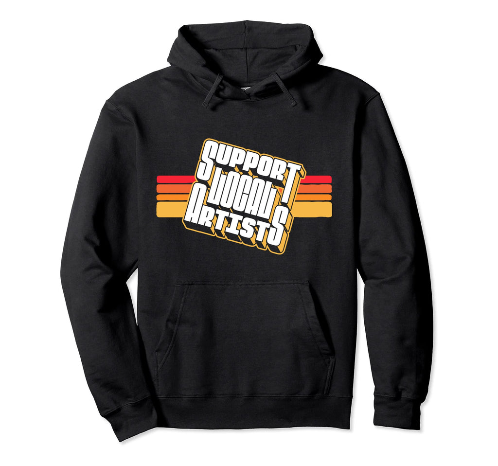 Support Local Artists Typography Hoodie - Minimalist Print Men Women - T-Shirt, Sweatshirt, Hoodie