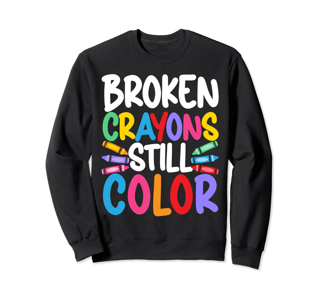 Broken Crayons Still Color Mental Sweatshirt - Minimalist Print Men Women - T-Shirt, Sweatshirt, Hoodie
