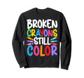 Broken Crayons Still Color Mental Sweatshirt - Minimalist Print Men Women - T-Shirt, Sweatshirt, Hoodie