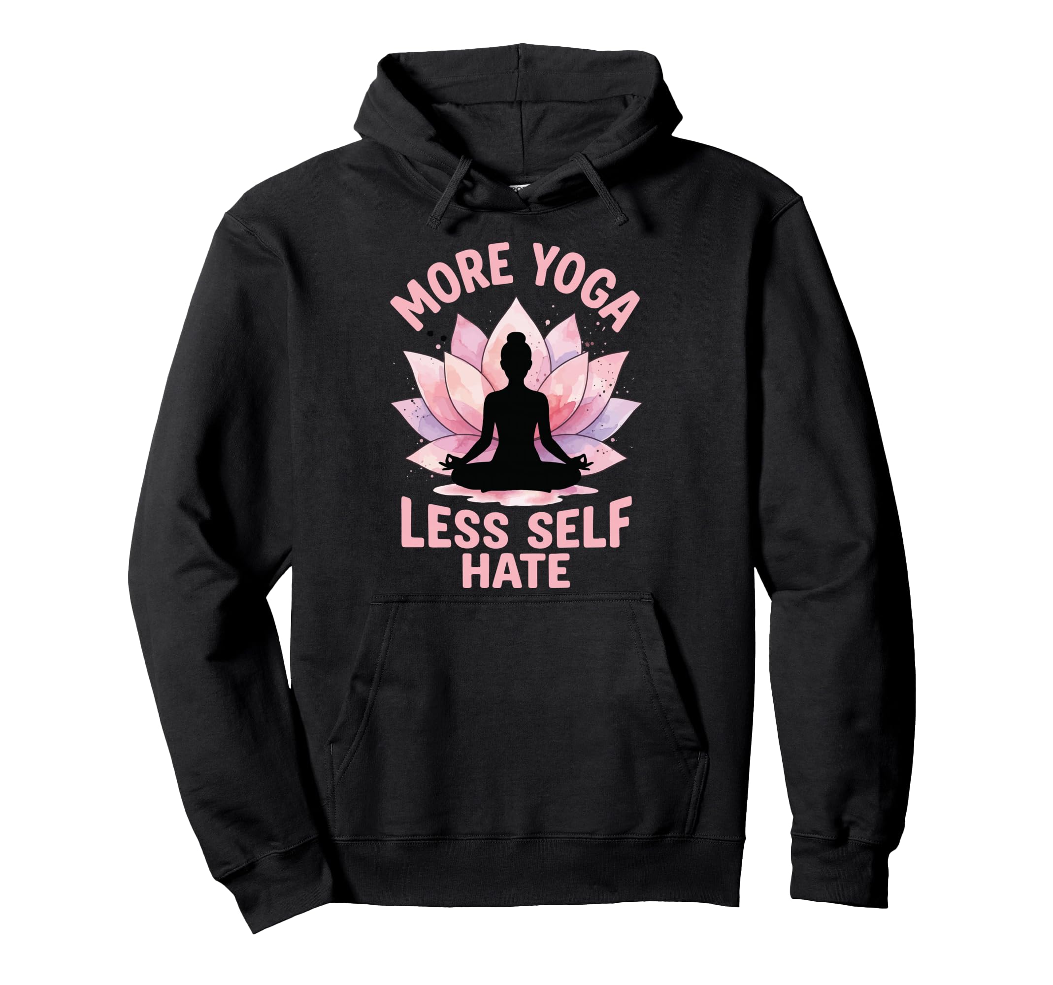 More Yoga Less Self Hate Hoodie - Trendy Graphic for Adults - T-Shirt, Sweatshirt, Hoodie