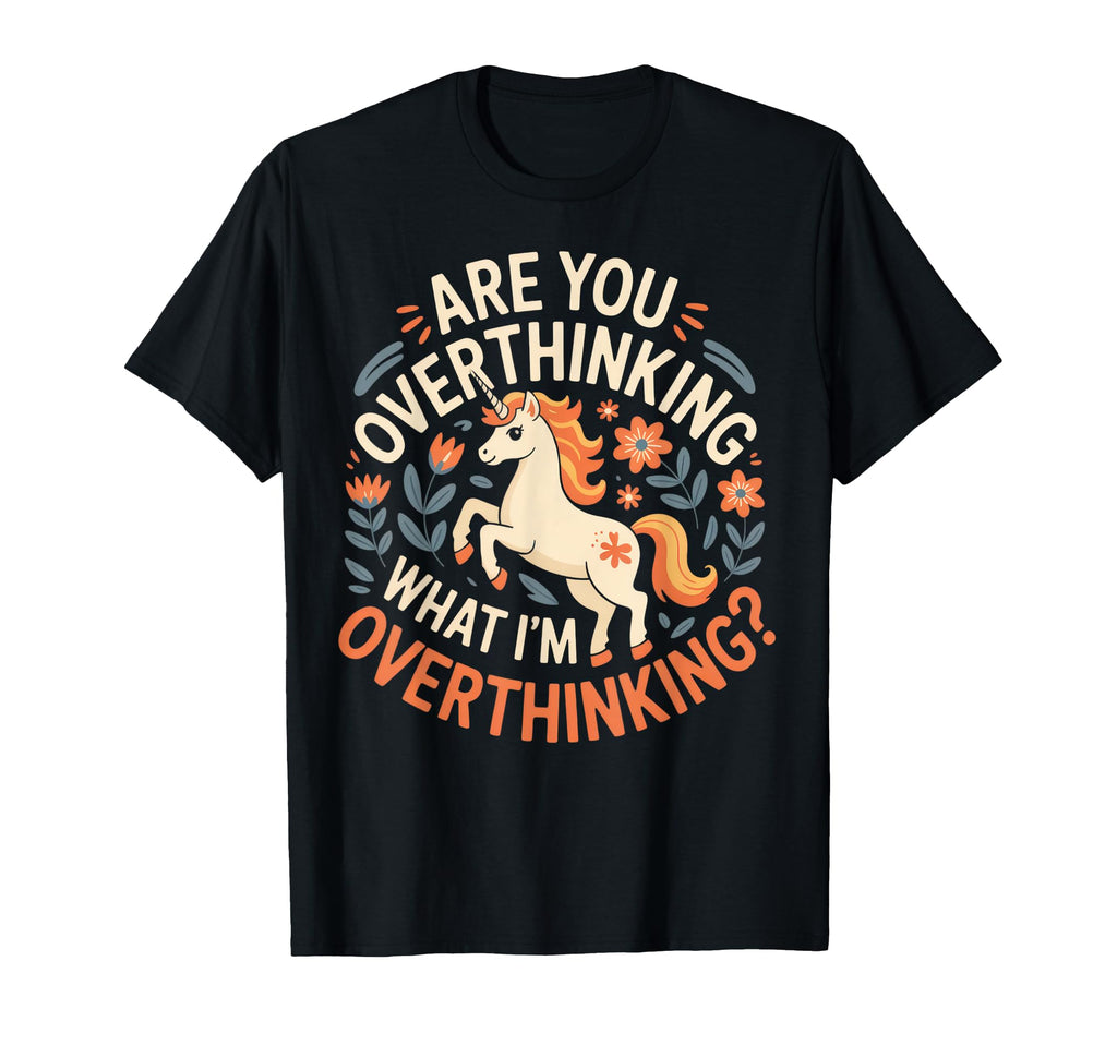Are You Overthinking Unicorn Fun Chill Mood T-Shirt - Trendy Graphic Unisex - T-Shirt, Sweatshirt, Hoodie