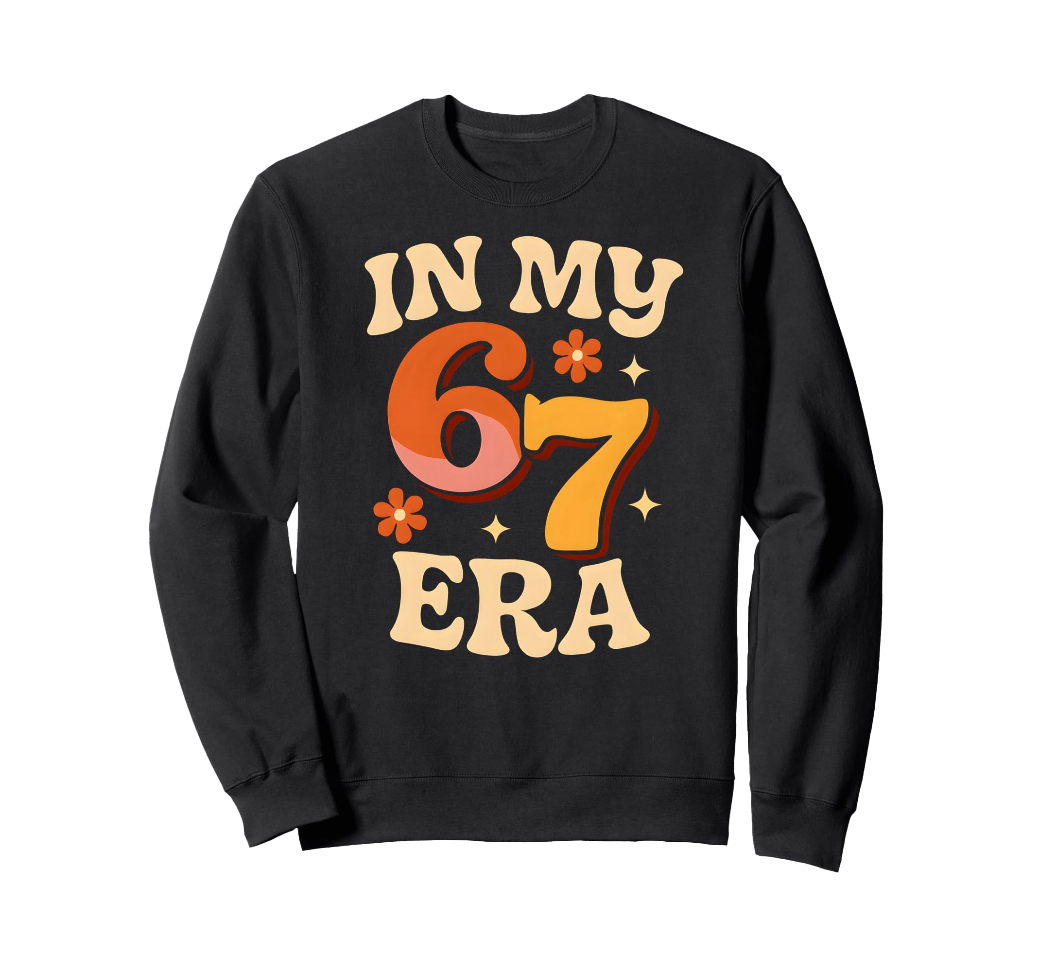 My Six Seven Era Funny Groovy Sweatshirt - Trendy Graphic Men Women - T-Shirt, Sweatshirt, Hoodie