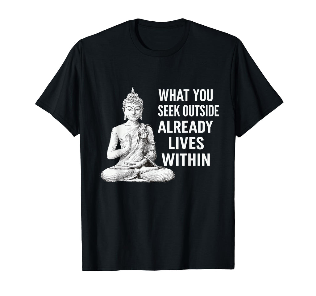 What You Seek Within Buddha T-Shirt - Streetwear Style for Adults - T-Shirt, Sweatshirt, Hoodie