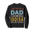 I Have Two Titles Dad And Isois Sweatshirt - Novelty Apparel for Adults - T-Shirt, Sweatshirt, Hoodie